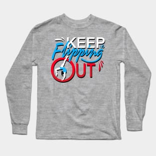 KEEP FLIPPING OUT Long Sleeve T-Shirt